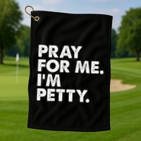 Pray For Me Im P.E.T.T.Y Funny Saying Golf Towel