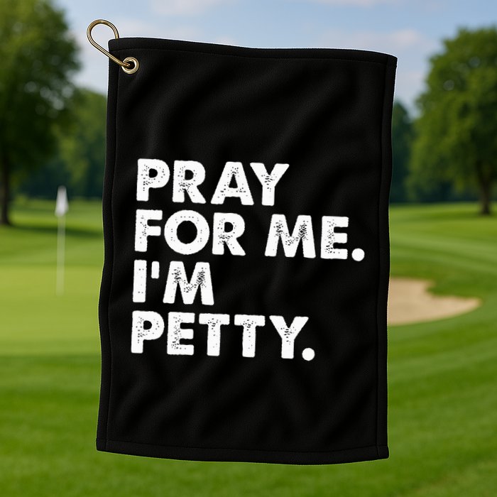 Pray For Me Im P.E.T.T.Y Funny Saying Golf Towel