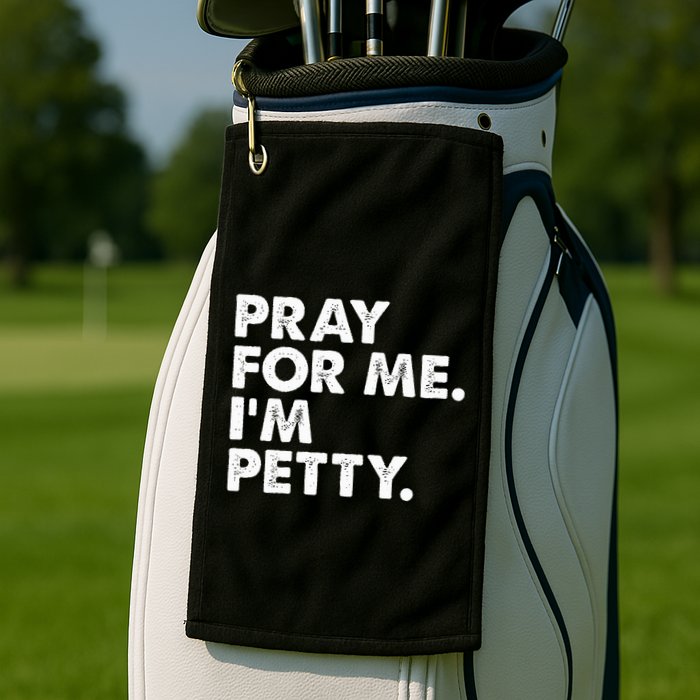 Pray For Me Im P.E.T.T.Y Funny Saying Golf Towel