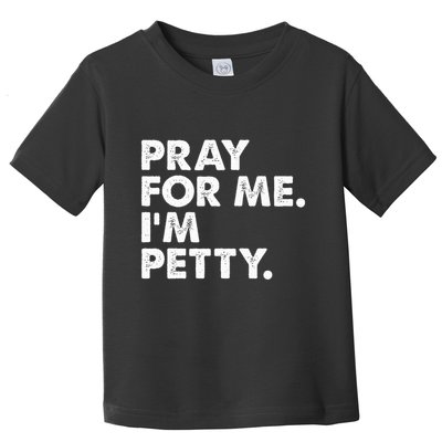 Pray For Me Im P.E.T.T.Y Funny Saying Toddler T-Shirt