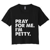 Pray For Me Im P.E.T.T.Y Funny Saying Women's Crop Top Tee