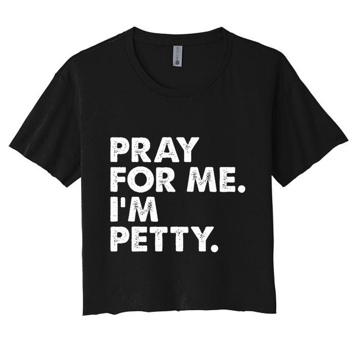 Pray For Me Im P.E.T.T.Y Funny Saying Women's Crop Top Tee