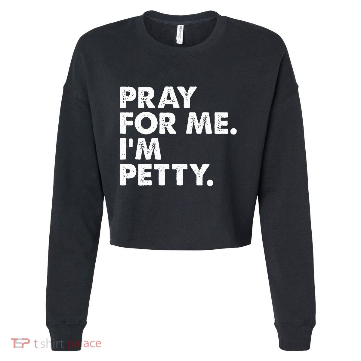 Pray For Me Im P.E.T.T.Y Funny Saying Cropped Pullover Crew