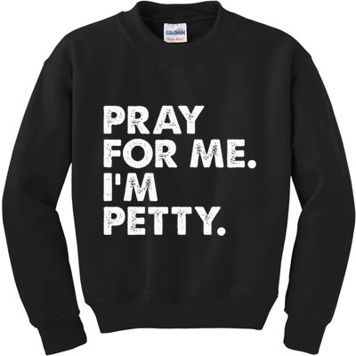 Pray For Me Im P.E.T.T.Y Funny Saying Kids Sweatshirt