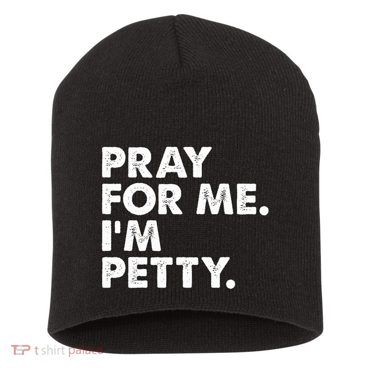 Pray For Me Im P.E.T.T.Y Funny Saying Short Acrylic Beanie