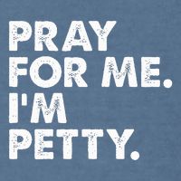 Pray For Me Im P.E.T.T.Y Funny Saying Garment-Dyed Sweatshirt