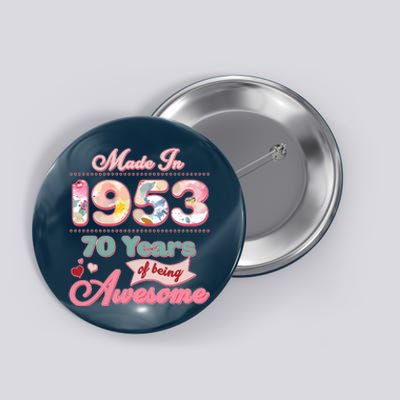 Pink Floral Made In 1953 70 Years Of Being Awesome Birthday Button