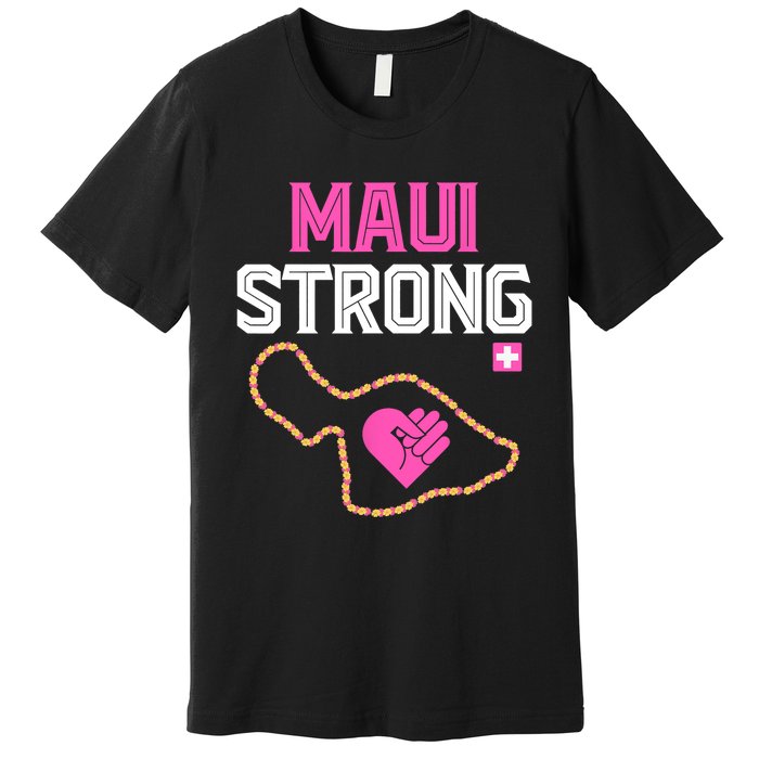 Pray For Maui Hawaii Strong Design Premium T-Shirt