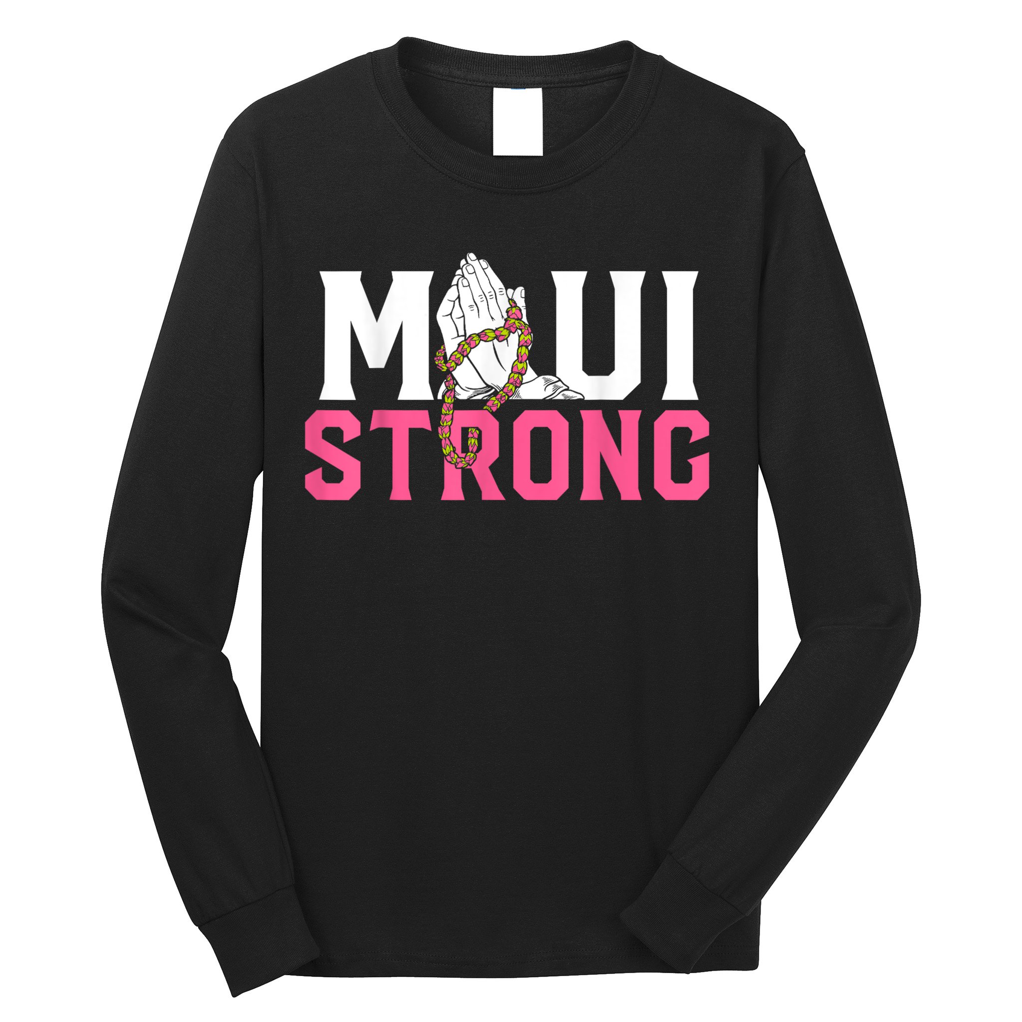 Pray For Maui Hawaii Strong Long Sleeve Shirt