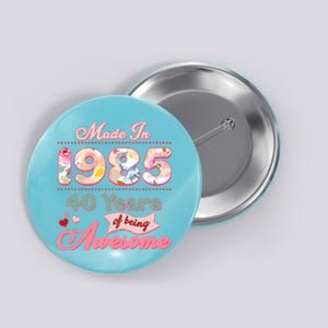 Pink Floral Made In 1985 40 Years Of Being Awesome Birthday Button