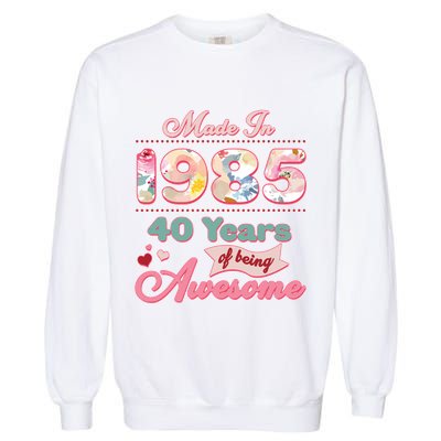 Pink Floral Made In 1985 40 Years Of Being Awesome Birthday Garment-Dyed Sweatshirt