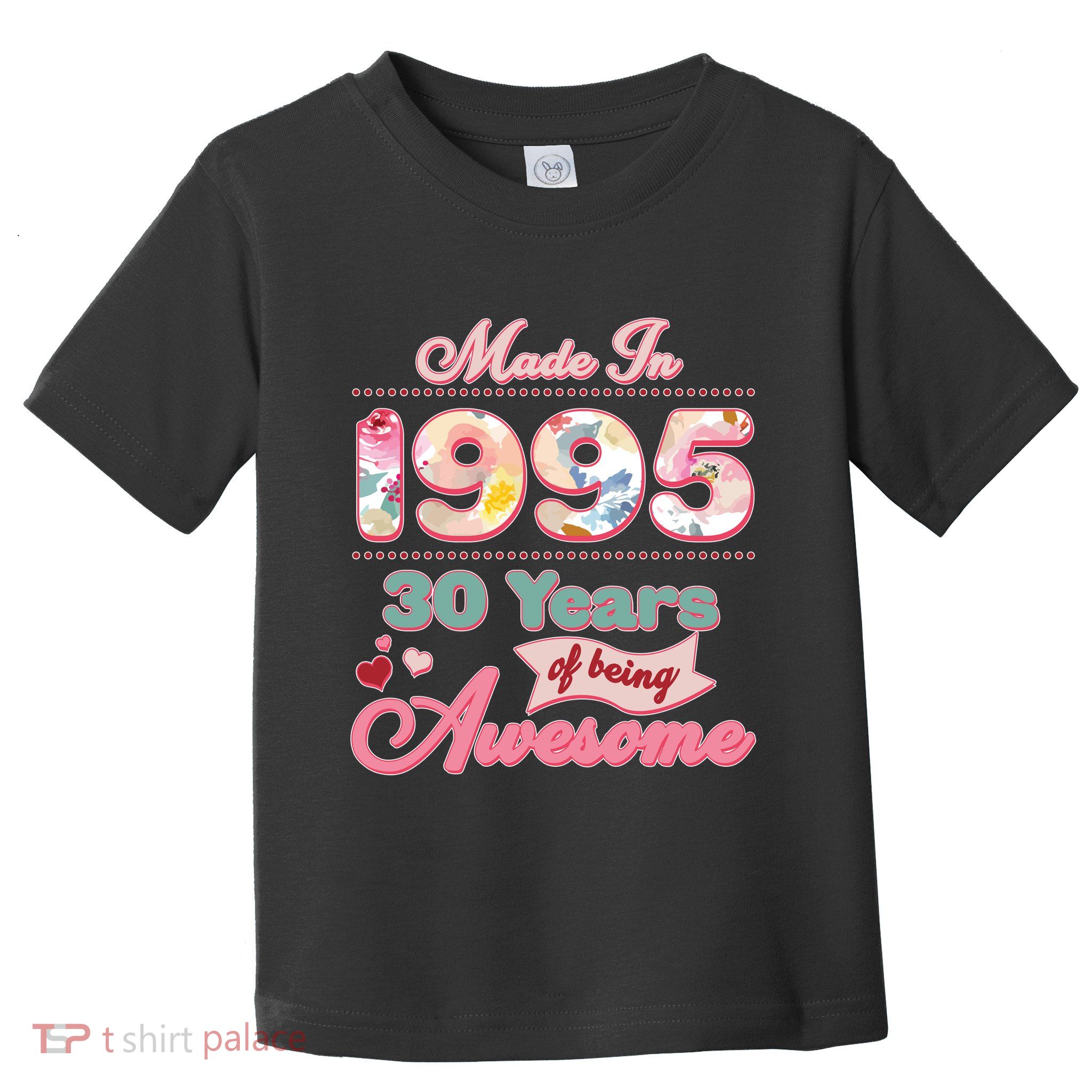 Pink Floral Made In 1995 30 Years Of Being Awesome Birthday Toddler T-Shirt