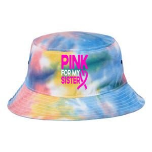 Pink For My Sister Pink Breast Cancer Awareness Tie Dye Newport Bucket Hat