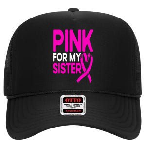 Pink For My Sister Pink Breast Cancer Awareness High Crown Mesh Back Trucker Hat