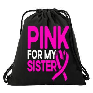 Pink For My Sister Pink Breast Cancer Awareness Drawstring Bag