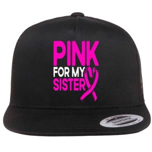 Pink For My Sister Pink Breast Cancer Awareness Flat Bill Trucker Hat