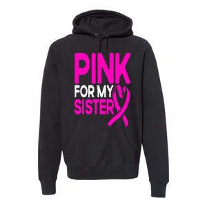 Pink For My Sister Pink Breast Cancer Awareness Premium Hoodie