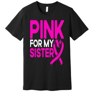 Pink For My Sister Pink Breast Cancer Awareness Premium T-Shirt