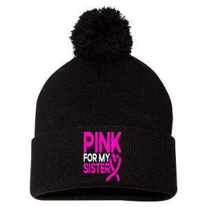 Pink For My Sister Pink Breast Cancer Awareness Pom Pom 12in Knit Beanie