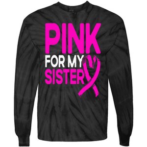 Pink For My Sister Pink Breast Cancer Awareness Tie-Dye Long Sleeve Shirt