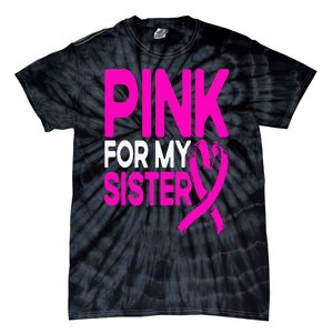 Pink For My Sister Pink Breast Cancer Awareness Tie-Dye T-Shirt