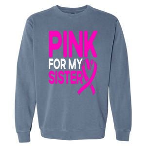 Pink For My Sister Pink Breast Cancer Awareness Garment-Dyed Sweatshirt