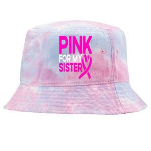 Pink For My Sister Pink Breast Cancer Awareness Tie-Dyed Bucket Hat