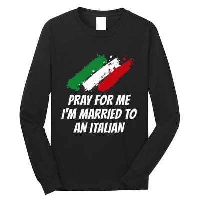 Pray for Me I'm Married to An Italian Funny Husband and Wife Long Sleeve Shirt