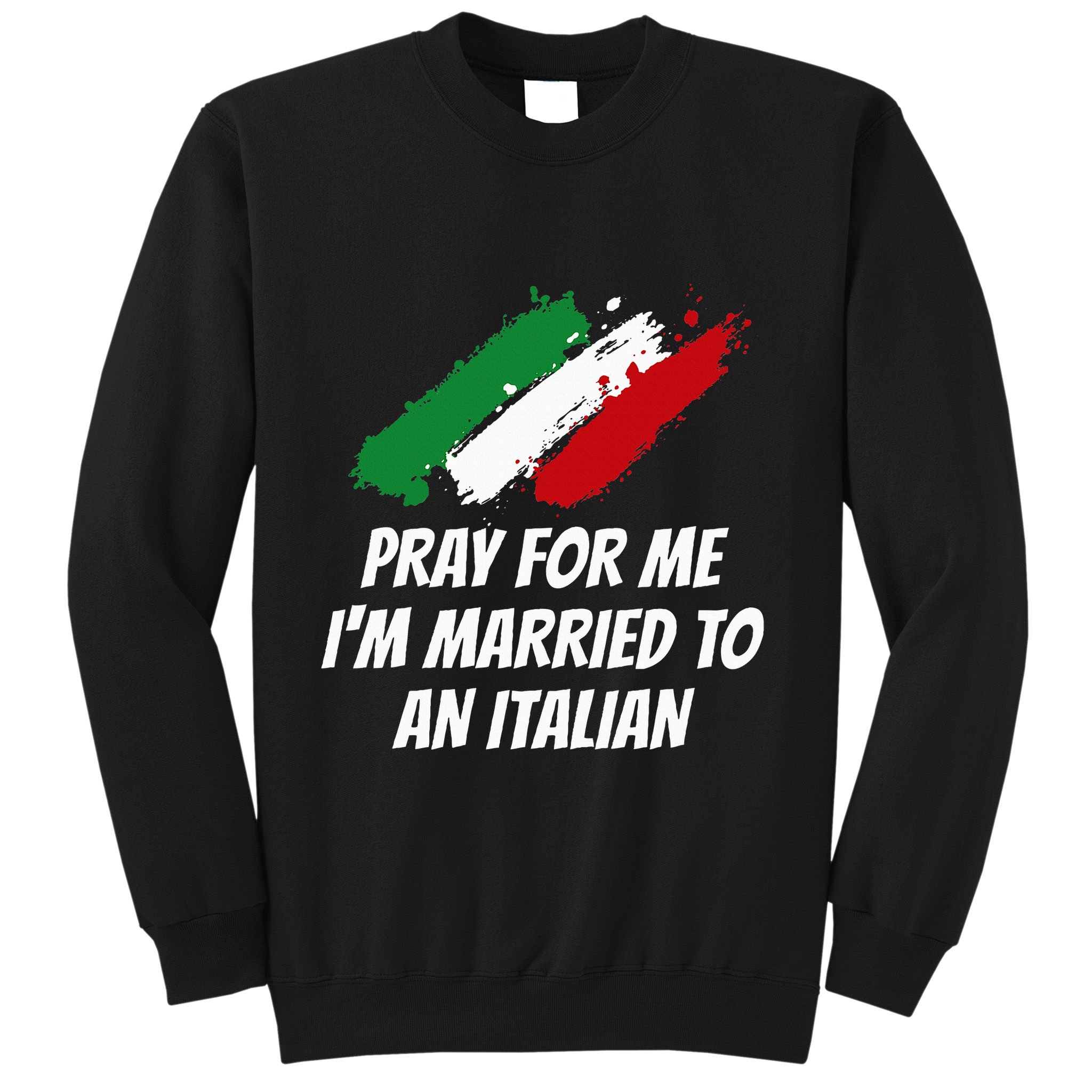 Pray for Me I'm Married to An Italian Funny Husband and Wife Sweatshirt