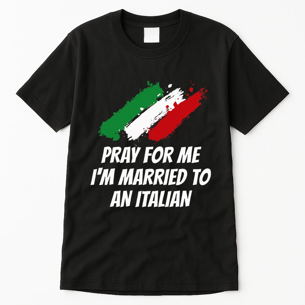 Pray for Me I'm Married to An Italian Funny Husband and Wife Tall T-Shirt