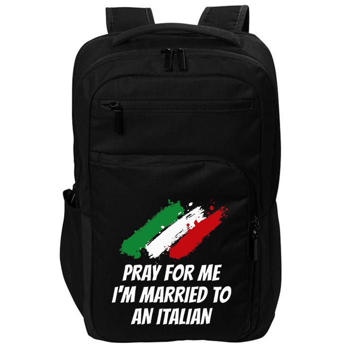 Pray for Me I'm Married to An Italian Funny Husband and Wife Impact Tech Backpack