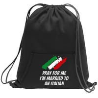 Pray for Me I'm Married to An Italian Funny Husband and Wife Sweatshirt Cinch Pack Bag