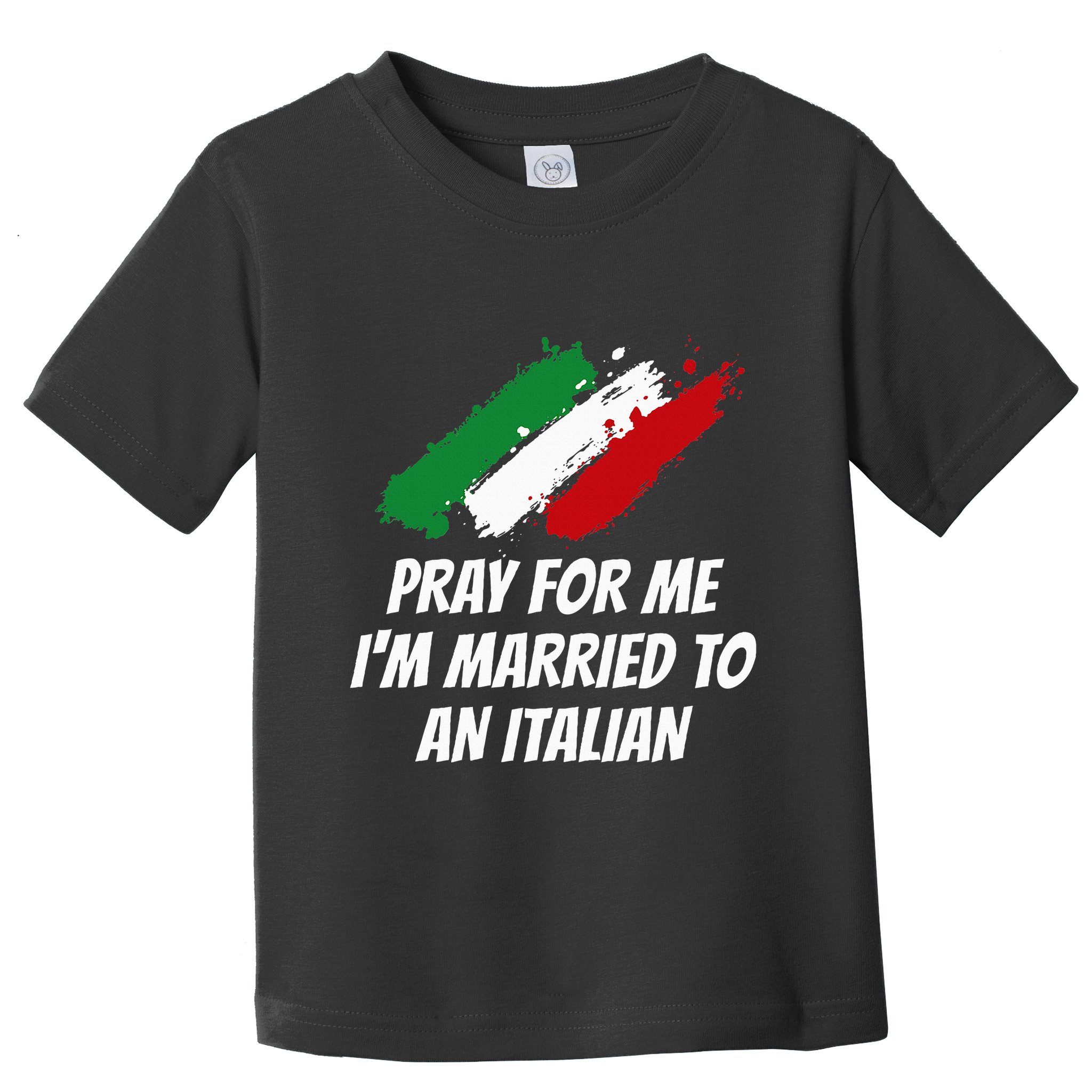 Pray for Me I'm Married to An Italian Funny Husband and Wife Toddler T-Shirt