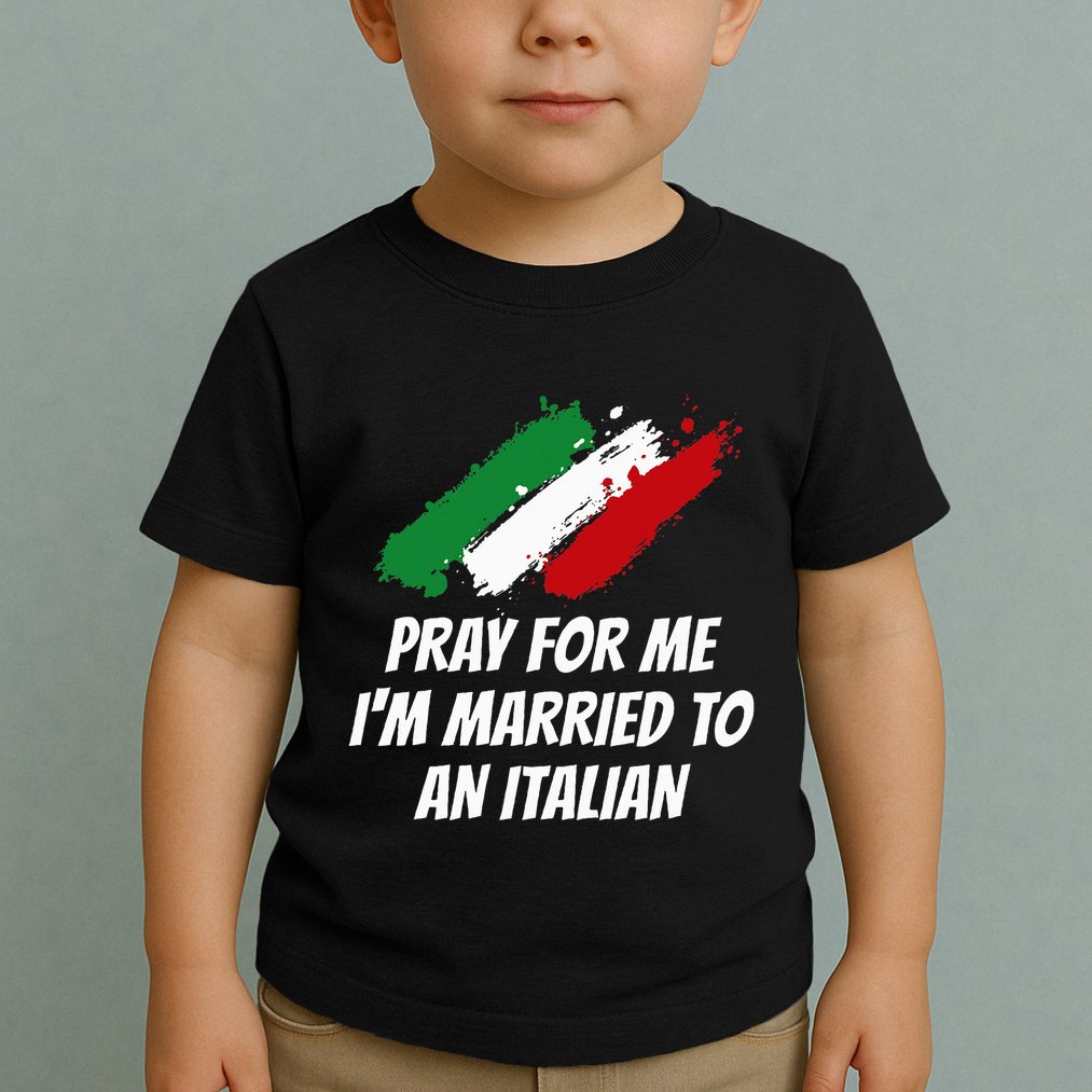 Pray for Me I'm Married to An Italian Funny Husband and Wife Toddler T-Shirt