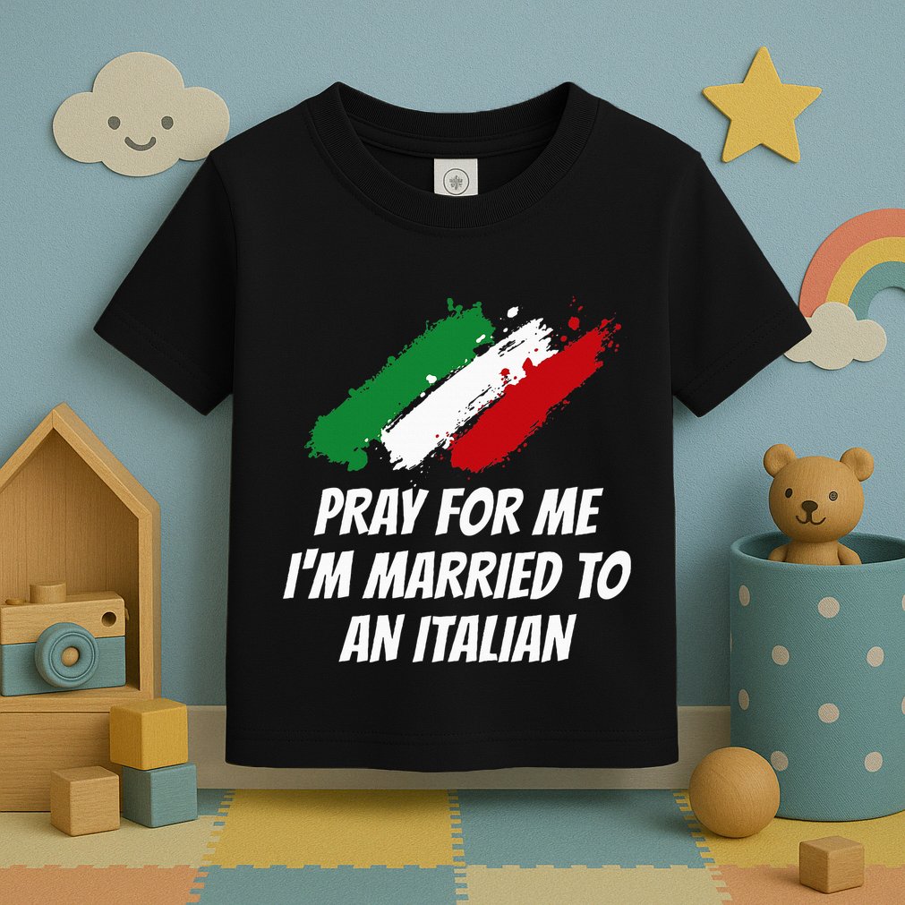 Pray for Me I'm Married to An Italian Funny Husband and Wife Toddler T-Shirt