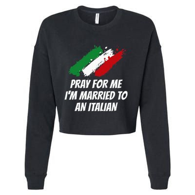 Pray for Me I'm Married to An Italian Funny Husband and Wife Cropped Pullover Crew