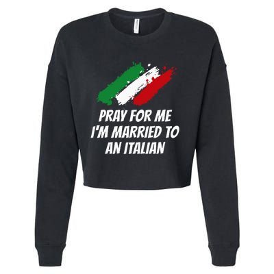 Pray for Me I'm Married to An Italian Funny Husband and Wife Cropped Pullover Crew