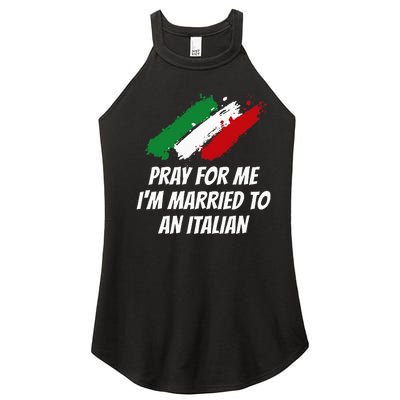 Pray for Me I'm Married to An Italian Funny Husband and Wife Women’s Perfect Tri Rocker Tank