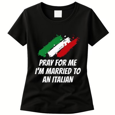Pray for Me I'm Married to An Italian Funny Husband and Wife Womens T-Shirt