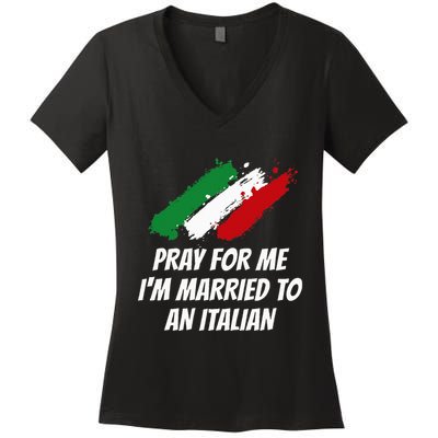 Pray for Me I'm Married to An Italian Funny Husband and Wife Women's V-Neck T-Shirt