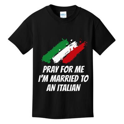Pray for Me I'm Married to An Italian Funny Husband and Wife Kids T-Shirt