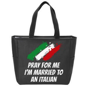 Pray for Me I'm Married to An Italian Funny Husband and Wife Zip Tote Bag