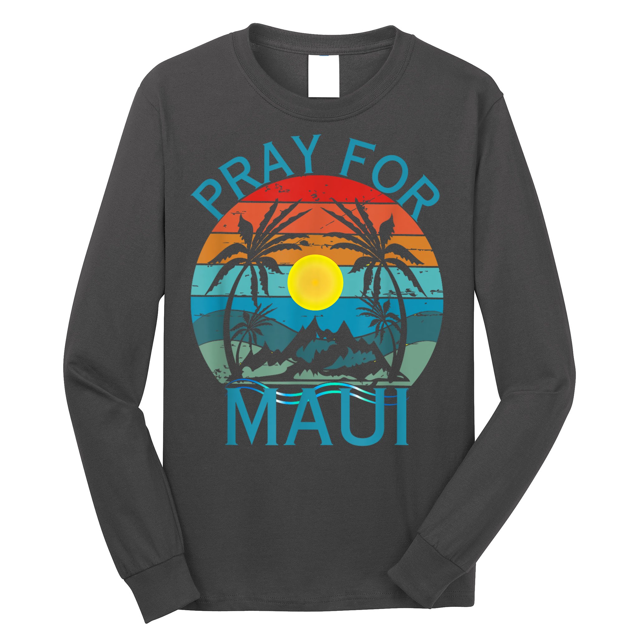 Pray For Maui Hawaii Strong Long Sleeve Shirt