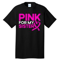 P.I.N.K. For My Sister P.I.N.K Breast Cancer Awareness Tall T-Shirt