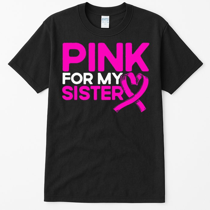 P.I.N.K. For My Sister P.I.N.K Breast Cancer Awareness Tall T-Shirt