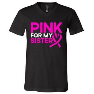 P.I.N.K. For My Sister P.I.N.K Breast Cancer Awareness V-Neck T-Shirt