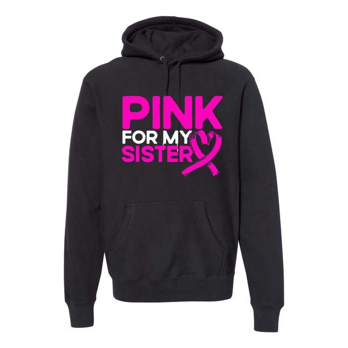 P.I.N.K. For My Sister P.I.N.K Breast Cancer Awareness Premium Hoodie