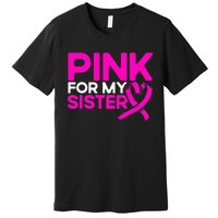 P.I.N.K. For My Sister P.I.N.K Breast Cancer Awareness Premium T-Shirt