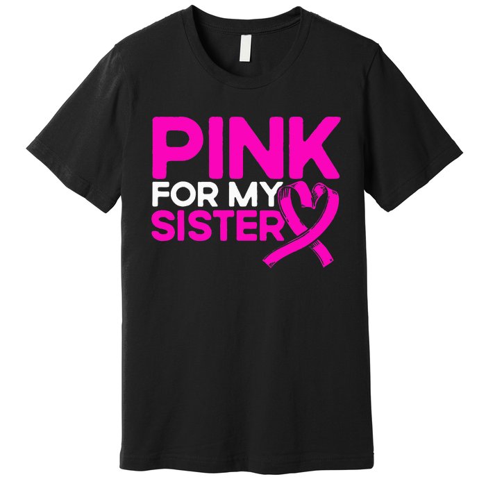 P.I.N.K. For My Sister P.I.N.K Breast Cancer Awareness Premium T-Shirt