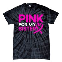 P.I.N.K. For My Sister P.I.N.K Breast Cancer Awareness Tie-Dye T-Shirt